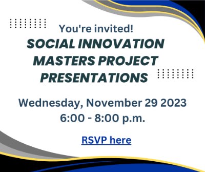 Social Innovation Master's Project Presentations - Fall 2023